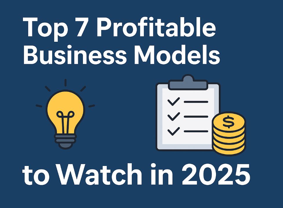 Best Business Models for Entrepreneurs in 2025: Profitable Ideas You Can Start
